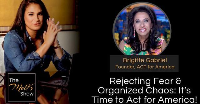Mel K & Brigitte Gabriel | Rejecting Fear & Organized Chaos: It’s Time to Act for America! | 5-4-24